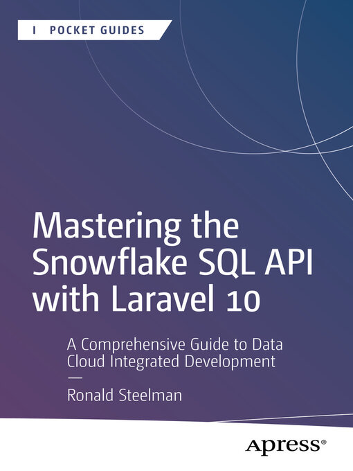 Title details for Mastering the Snowflake SQL API with Laravel 10 by Ronald Steelman - Available